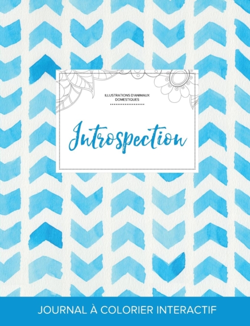 Journal de Coloration Adulte : Introspection (Illustrations D'Animaux Domestiques, Chevron Aquarelle), Paperback / softback Book
