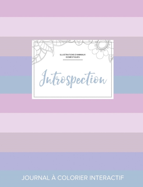 Journal de Coloration Adulte : Introspection (Illustrations D'Animaux Domestiques, Rayures Pastel), Paperback / softback Book
