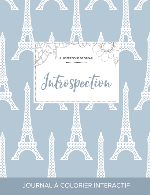 Journal de Coloration Adulte : Introspection (Illustrations de Safari, Tour Eiffel), Paperback / softback Book