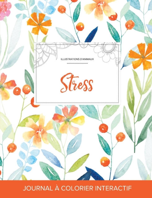 Journal de Coloration Adulte : Stress (Illustrations D'Animaux, Floral Printanier), Paperback / softback Book