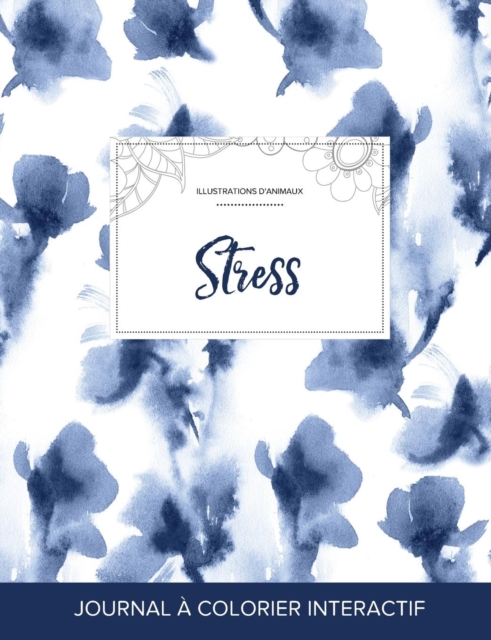 Journal de Coloration Adulte : Stress (Illustrations D'Animaux, Orchidee Bleue), Paperback / softback Book