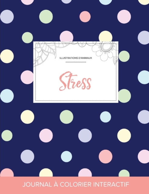 Journal de Coloration Adulte : Stress (Illustrations D'Animaux, Pois), Paperback / softback Book