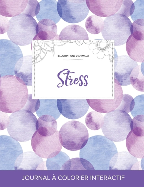 Journal de Coloration Adulte : Stress (Illustrations D'Animaux, Bulles Violettes), Paperback / softback Book