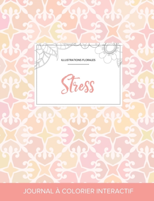Journal de Coloration Adulte : Stress (Illustrations Florales, Elegance Pastel), Paperback / softback Book