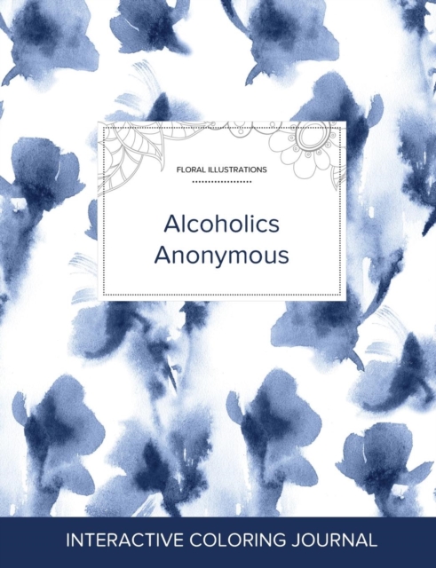 Adult Coloring Journal : Alcoholics Anonymous (Floral Illustrations, Blue Orchid), Paperback / softback Book