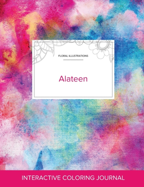 Adult Coloring Journal : Alateen (Floral Illustrations, Rainbow Canvas), Paperback / softback Book