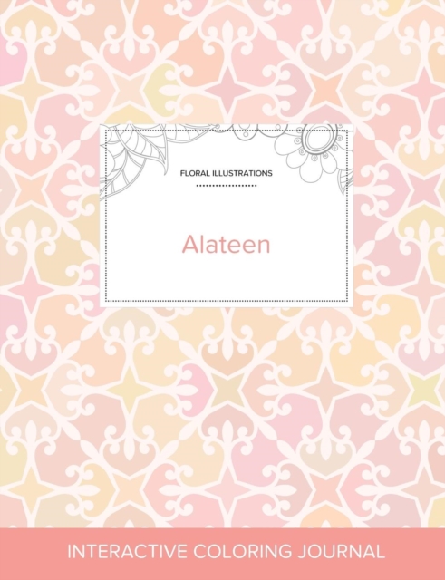 Adult Coloring Journal : Alateen (Floral Illustrations, Pastel Elegance), Paperback / softback Book