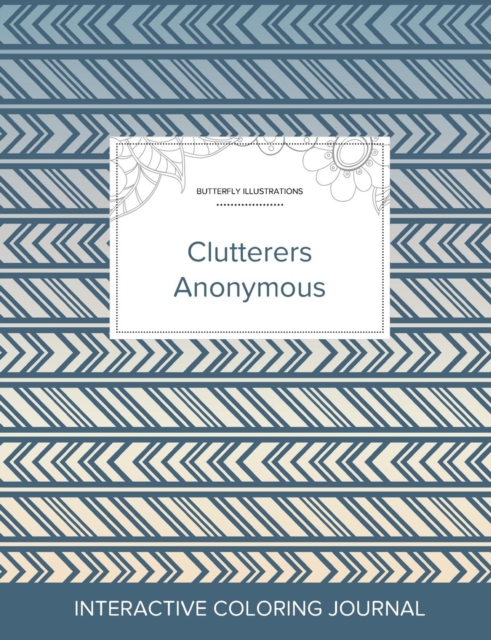 Adult Coloring Journal : Clutterers Anonymous (Butterfly Illustrations, Tribal), Paperback / softback Book