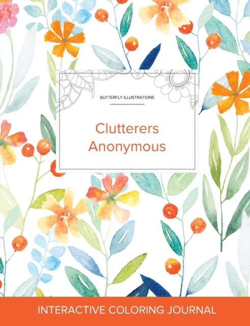 Adult Coloring Journal : Clutterers Anonymous (Butterfly Illustrations, Springtime Floral), Paperback / softback Book