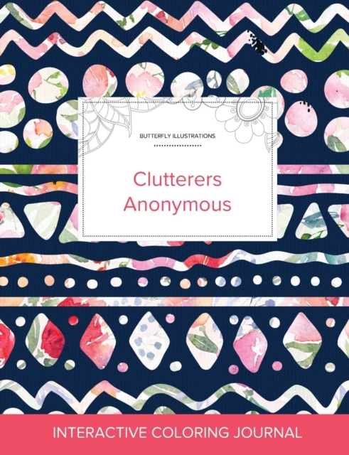 Adult Coloring Journal : Clutterers Anonymous (Butterfly Illustrations, Tribal Floral), Paperback / softback Book