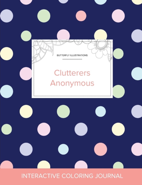 Adult Coloring Journal : Clutterers Anonymous (Butterfly Illustrations, Polka Dots), Paperback / softback Book