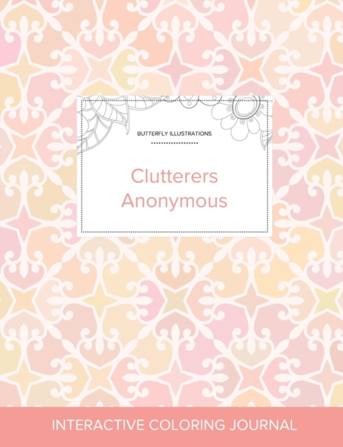 Adult Coloring Journal : Clutterers Anonymous (Butterfly Illustrations, Pastel Elegance), Paperback / softback Book