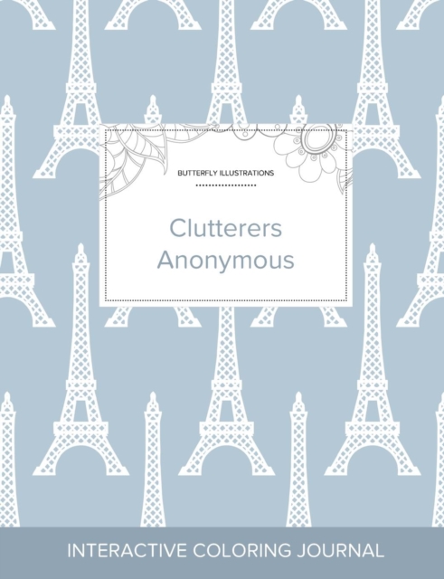 Adult Coloring Journal : Clutterers Anonymous (Butterfly Illustrations, Eiffel Tower), Paperback / softback Book