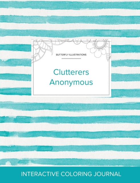 Adult Coloring Journal : Clutterers Anonymous (Butterfly Illustrations, Turquoise Stripes), Paperback / softback Book