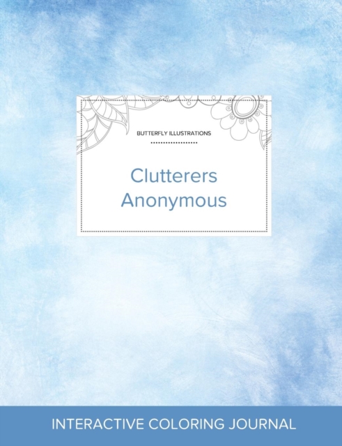 Adult Coloring Journal : Clutterers Anonymous (Butterfly Illustrations, Clear Skies), Paperback / softback Book