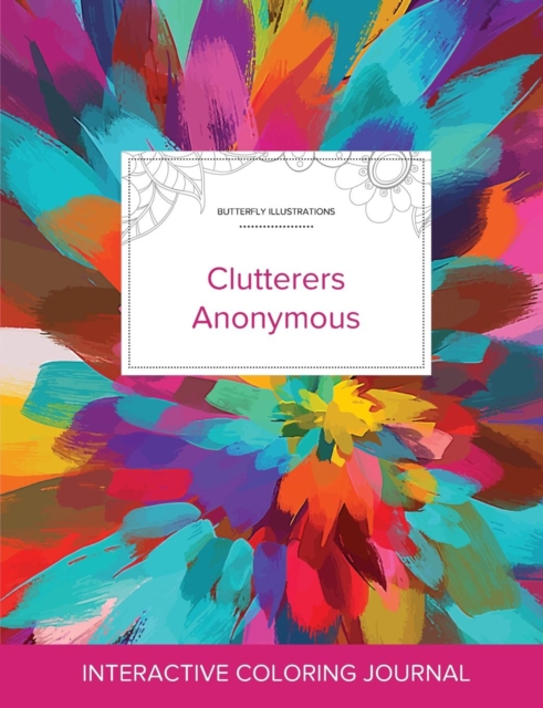 Adult Coloring Journal : Clutterers Anonymous (Butterfly Illustrations, Color Burst), Paperback / softback Book
