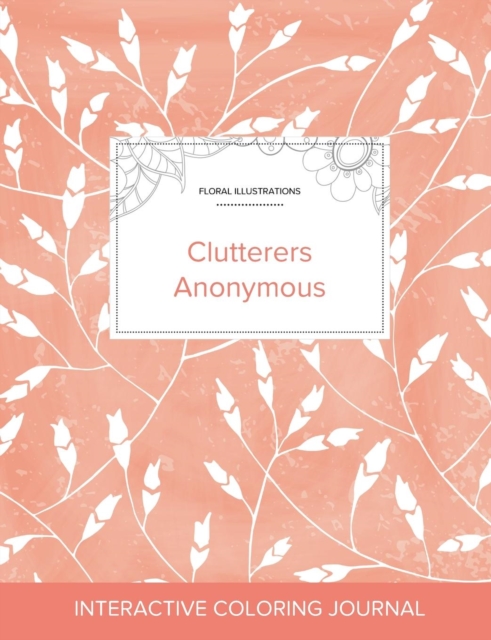 Adult Coloring Journal : Clutterers Anonymous (Floral Illustrations, Peach Poppies), Paperback / softback Book