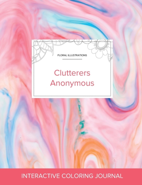 Adult Coloring Journal : Clutterers Anonymous (Floral Illustrations, Bubblegum), Paperback / softback Book