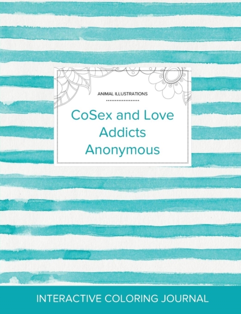 Adult Coloring Journal : Cosex and Love Addicts Anonymous (Animal Illustrations, Turquoise Stripes), Paperback / softback Book