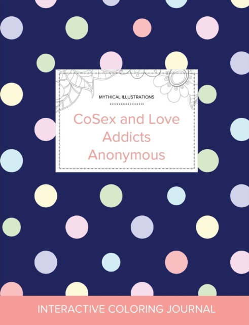 Adult Coloring Journal : Cosex and Love Addicts Anonymous (Mythical Illustrations, Polka Dots), Paperback / softback Book