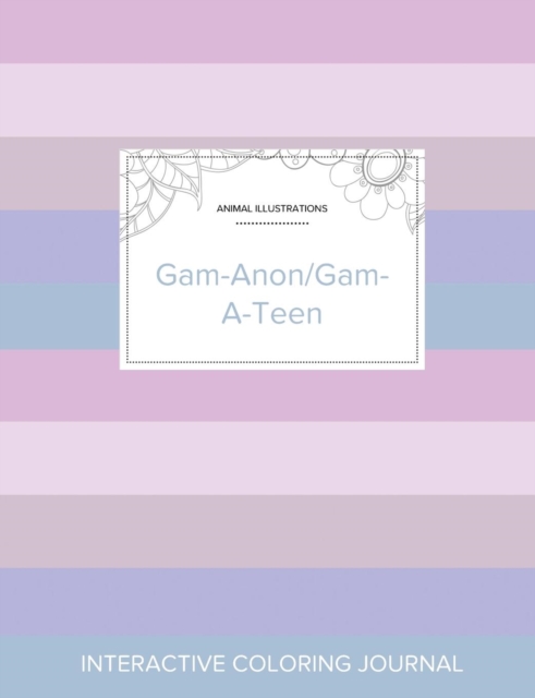 Adult Coloring Journal : Gam-Anon/Gam-A-Teen (Animal Illustrations, Pastel Stripes), Paperback / softback Book