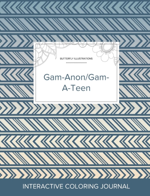 Adult Coloring Journal : Gam-Anon/Gam-A-Teen (Butterfly Illustrations, Tribal), Paperback / softback Book