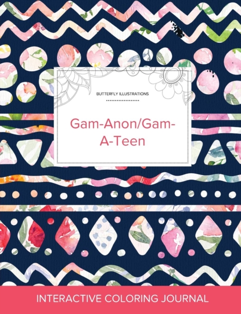 Adult Coloring Journal : Gam-Anon/Gam-A-Teen (Butterfly Illustrations, Tribal Floral), Paperback / softback Book