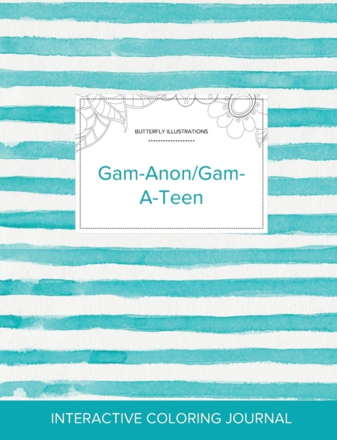 Adult Coloring Journal : Gam-Anon/Gam-A-Teen (Butterfly Illustrations, Turquoise Stripes), Paperback / softback Book