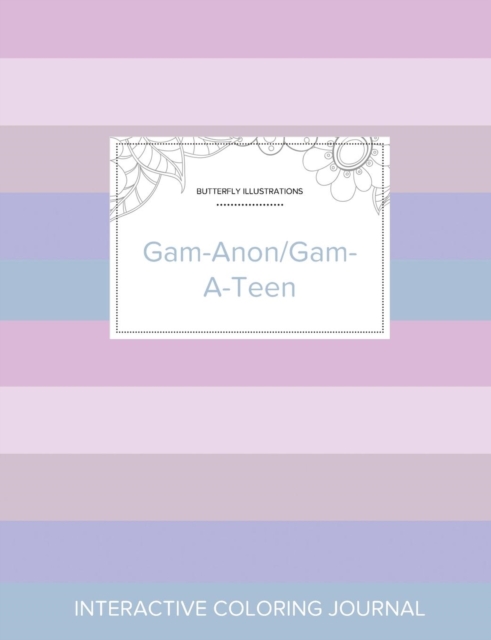 Adult Coloring Journal : Gam-Anon/Gam-A-Teen (Butterfly Illustrations, Pastel Stripes), Paperback / softback Book