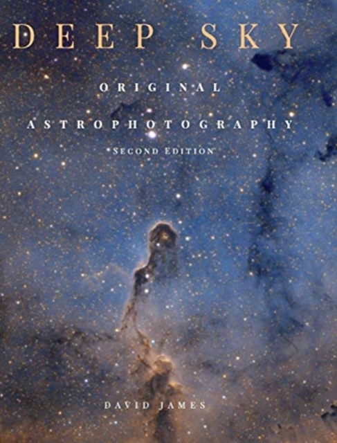 Deep Sky : Original Astrophotography second edition, Hardback Book