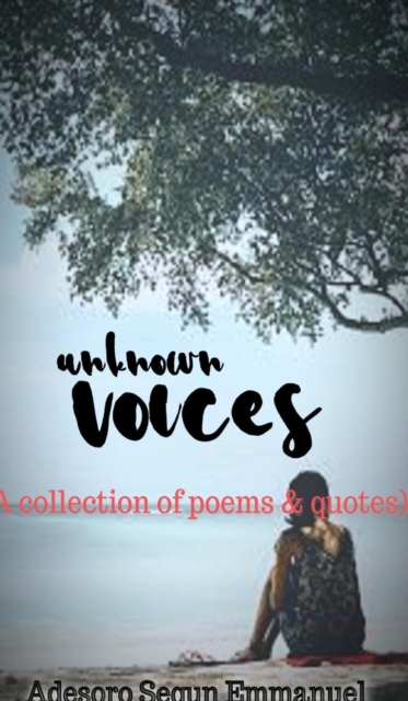 Unknown Voices : a collection of poems and quotes, Hardback Book