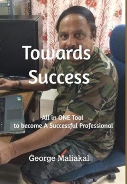Towards Success : All in One Tool to become a Successful Profesional, Hardback Book