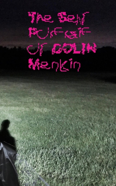 The Self Portrait of Colin Menkin : DEDICATED to when a process of reverence becomes a process of triumph, Paperback / softback Book