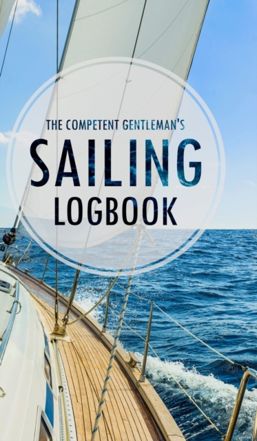 The Competent Gentleman's Sailing Logbook, Hardback Book