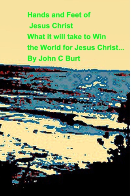 Hands and Feet of Jesus ChristWhat it will take to Win the World For Jesus Christ, Paperback / softback Book