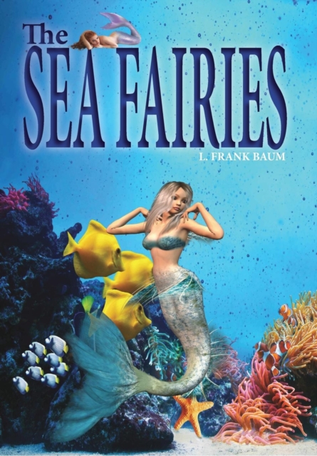 The Sea Fairies : "A Sea Fairies Fantasy Story", Hardback Book