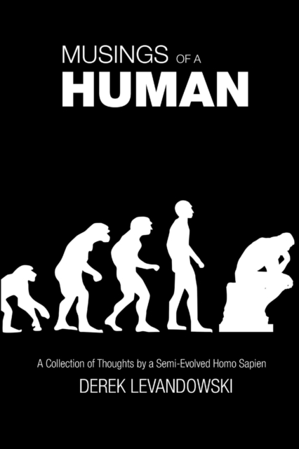 Musings of a Human: A Collection of Thoughts by a Semi-Evolved Homo Sapien, Paperback / softback Book