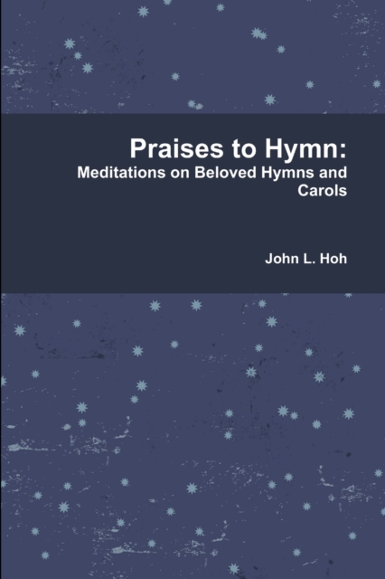 Praises to Hymn: Meditations on Beloved Hymns and Carols, Paperback / softback Book