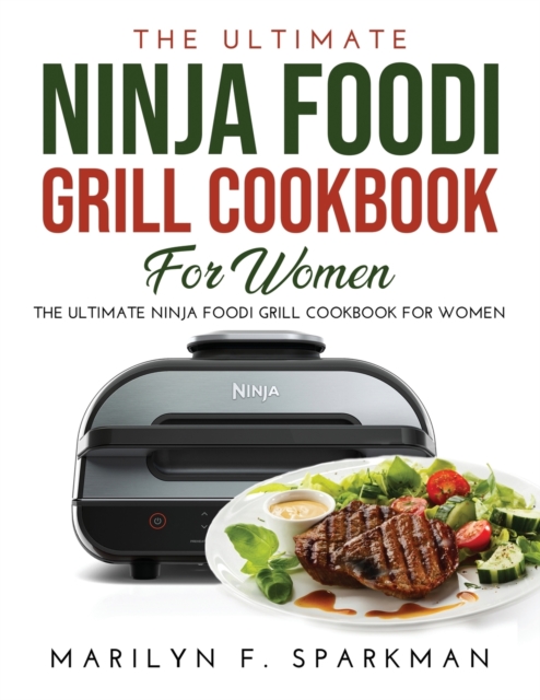 The Ultimate Ninja Foodi Grill Cookbook for Women : Easy, Quick & Delicious Recipes, Paperback / softback Book