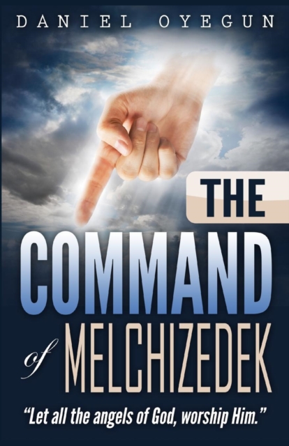 The Command of Melchizedek : Let All the Angels of God, Worship Him., Paperback / softback Book