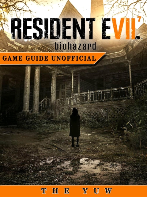 Resident Evil 7 Biohazard Game Guide Unofficial, EPUB eBook