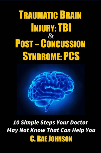 Traumatic Brain Injury & Post Concussion Syndrome - 10 Simple Steps Your Doctor May Not Know That Can Help You, EPUB eBook