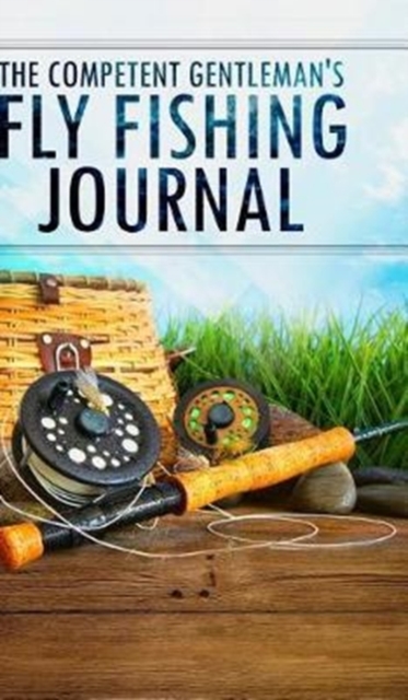 The Competent Gentleman's Fly Fishing Journal, Hardback Book