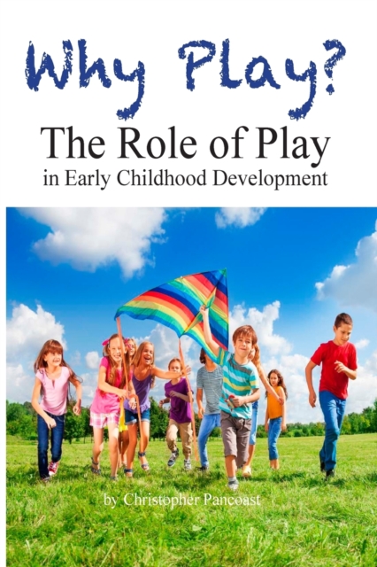 Why Play? The Role of Play in Early Childhood Development, Paperback / softback Book