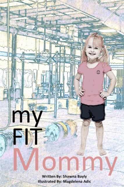 my FIT mommy : 3...2..1...My Mommy shows me fitness is fun!, Paperback / softback Book