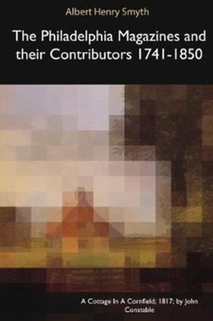 The Philadelphia Magazines and Their Contributors 1741-1850, Paperback Book