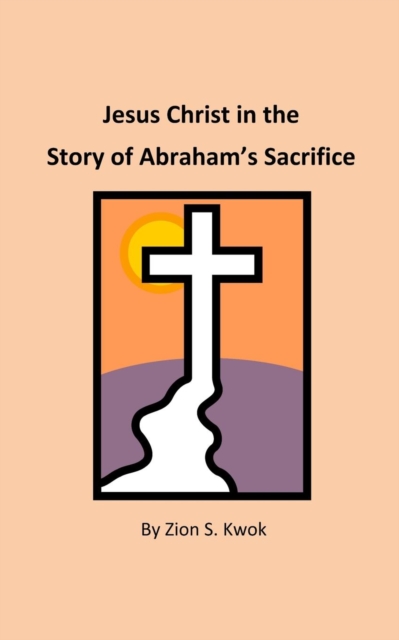 Jesus Christ in the Story of Abraham's Sacrifice, Paperback / softback Book