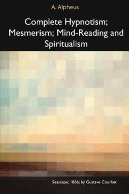 Complete Hypnotism, Mesmerism, Mind-Reading and Spiritualism, Paperback Book