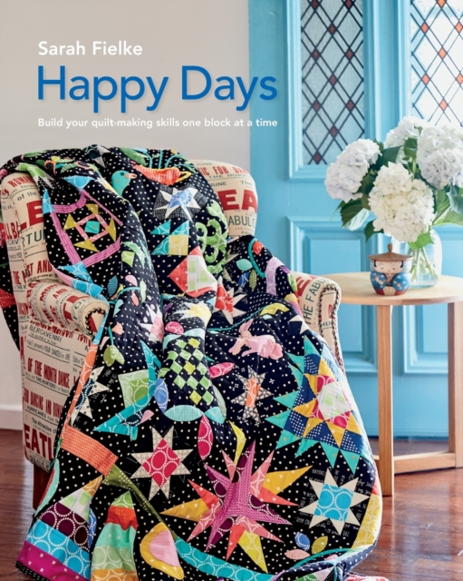 Happy Days with Instructional videos : Build you quilt making skills one block at a time, Paperback / softback Book