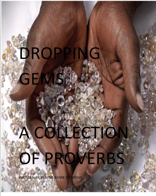 Dropping Gems a Collection of Proverbs Vol.1 : Proverbs from Around the World, Paperback / softback Book